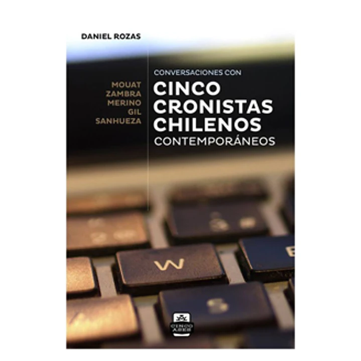 Cinco Cronistas Chilenos Contemporaneos - Daniel Rozas R. 1