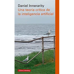 Una Teoria Critica De La Inteligencia Artificial - Innerarity, Daniel