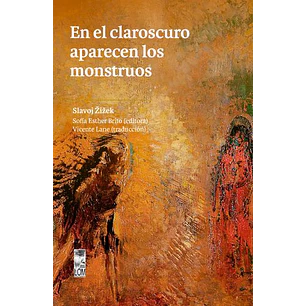 En El Claroscuro Aparecen Los Monstruos - Zizek, Slavoj