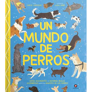 Un Mundo De Perros - Sorosiak, Carlie; Uribe, Luisa