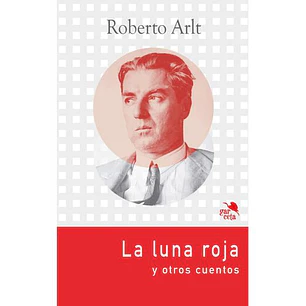 La Luna Roja Y Otros Cuentos - Arlt, Roberto