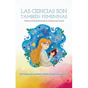 Las Ciencias Son Tambien Femeninas - Otarola Benavides, Fabianna; Araya Parada, Claudia