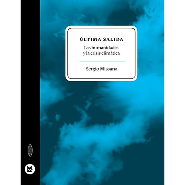 Ultima Salida Las Humanidades Y La Crisis Climatica - Missana, Sergio 1