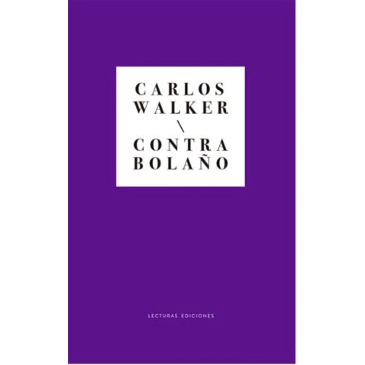 Contra Bolaño - Walker, Carlos 1