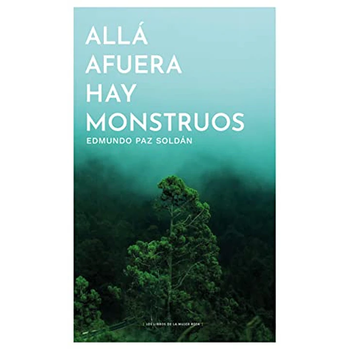 Alla Afuera Hay Monstruos - Paz Soldan, Edmundo 1