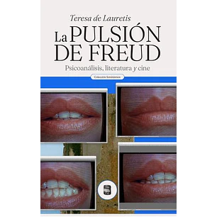 La Pulsion De Freud Psicoanalisis Literatura Y Cine - De Lauretis, Teresa