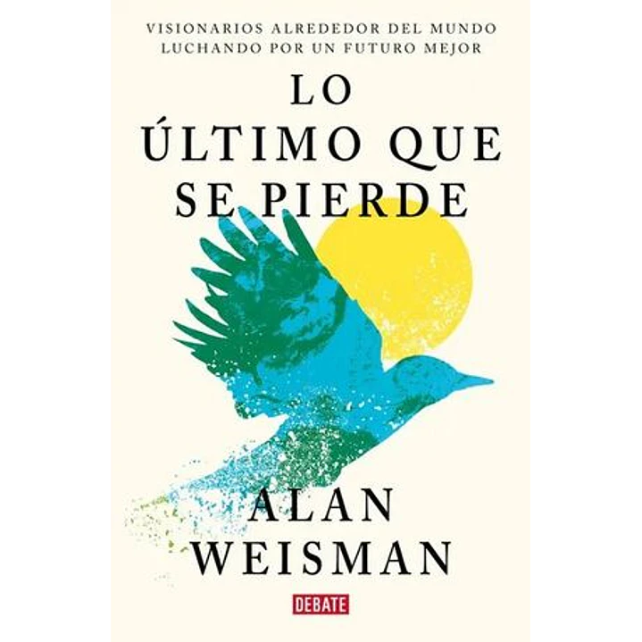 Lo Ultimo Que Se Pierde - Weisman, Alan 1