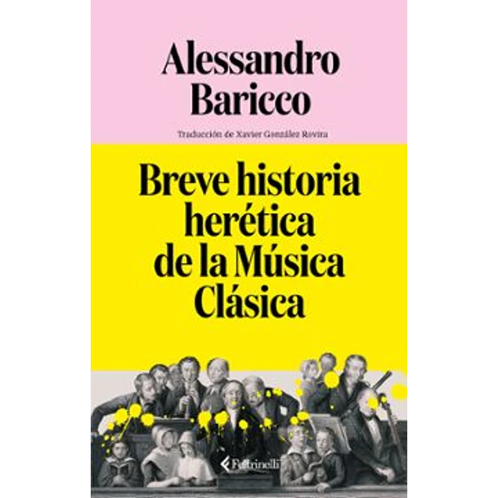 Breve Historia Heretica De La Musica Clasica - Baricco, Alessandro 1