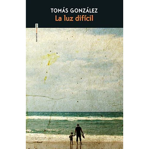 La Luz Dificil - Gonzalez, Tomas
