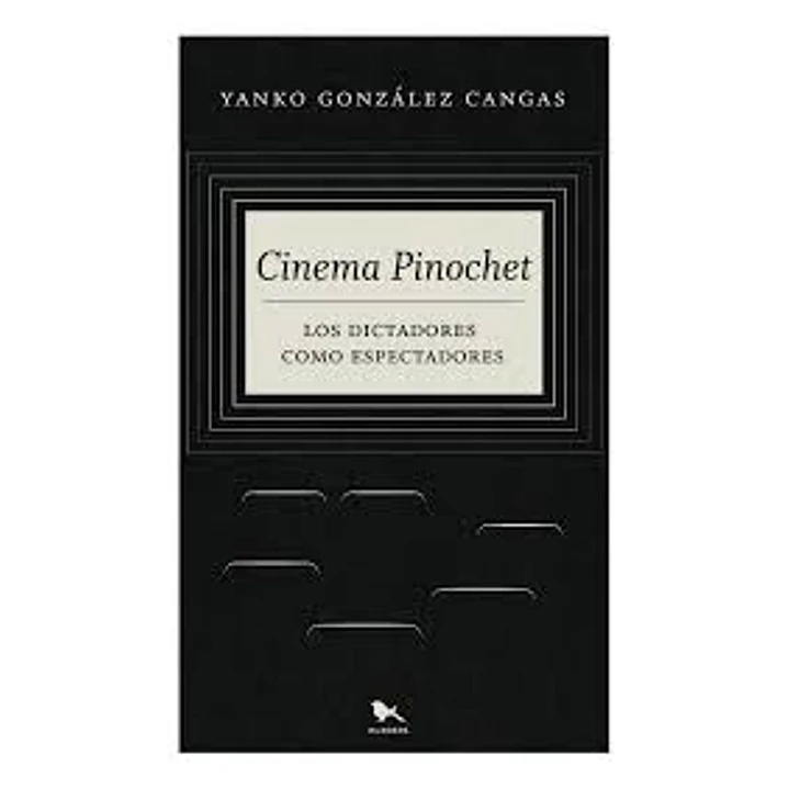 Cinema Pinochet - Gonzalez Cangas, Yanko 1