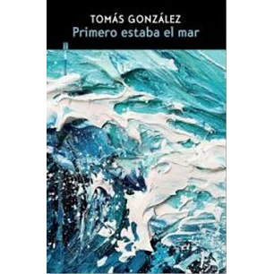 Primero Estaba El Mar - Gonzalez, Tomas
