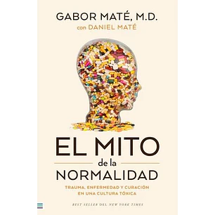 El Mito De La Normalidad - Mate, Gabor