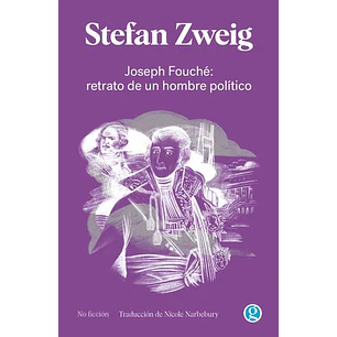 Joseph Fouche Retrato De Un Hombre Politico - Zweig, Stefan