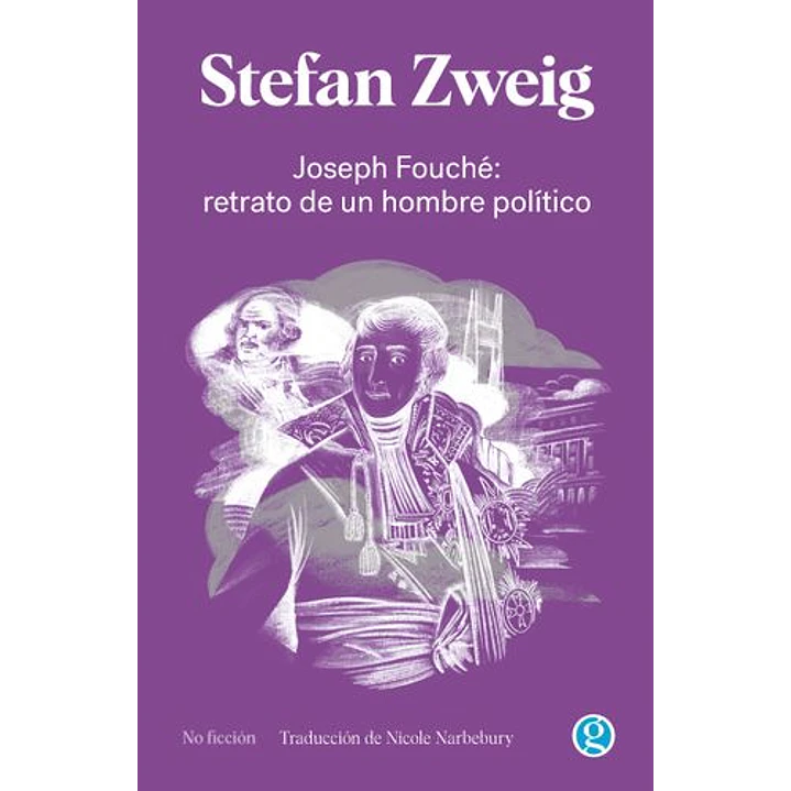 Joseph Fouche Retrato De Un Hombre Politico - Zweig, Stefan 1