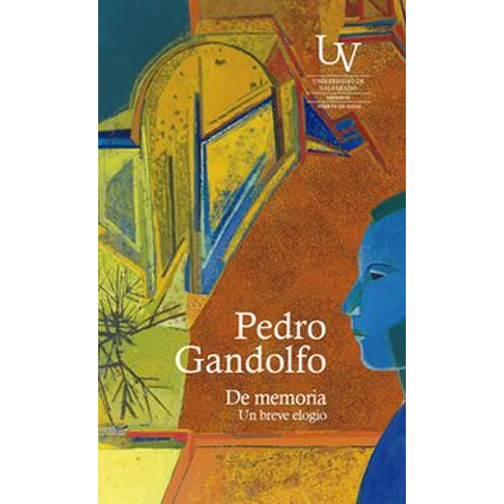 De Memoria Un Breve Elogio - Gandolfo, Pedro 1