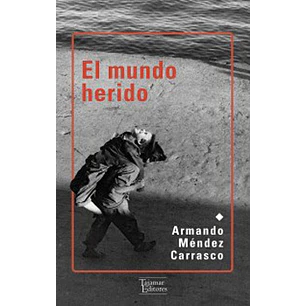 El Mundo Herido - Mendez Carrasco, Armando