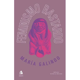 Feminismo Bastardo - Galindo, Maria