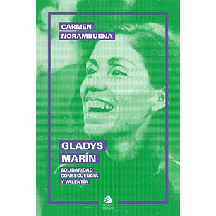 Gladys Marin Solidaridad Consecuencia Y Valentia - Norambuena, Carmen