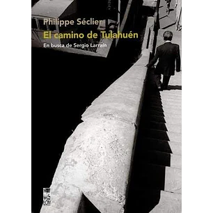 El Camino De Tulahuen - Seclier, Philippe
