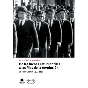 De Las Luchas Estudiantiles A Las Filas De La Revolucion Chiloe Y Caut - Azocar, Alonso
