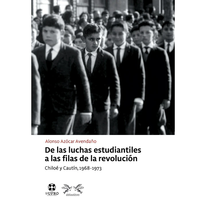 De Las Luchas Estudiantiles A Las Filas De La Revolucion Chiloe Y Caut - Azocar, Alonso 1