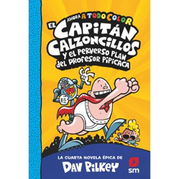 El Capitan Calzoncillos 4 Y El Perverso Plan Del Profesor Pipicaca (A Todo Color) - Pilkey, Dav 1
