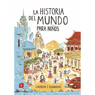 La Historia Del Mundo Para Niños - J Downing, Lauren