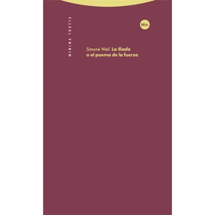 La Iliada O El Poema De La Fuerza - Simone Weil 1