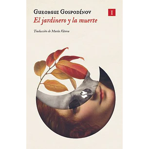 El Jardinero Y La Muerte - Gospodinov, Gueorgui
