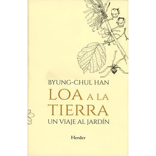 Loa A La Tierra Un Viaje Al Jardin - Byung-chul Han