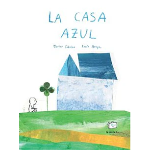 La Casa Azul - Sobrino, Javier; Araya, Rocio