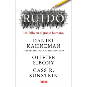 Ruido - Kahneman, Daniel; Sibony, Olivier; Sunstein, Cass