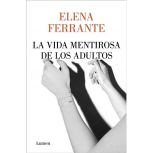 La Vida Mentirosa De Los Adultos - Ferrante, Elena