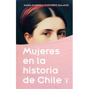 Mujeres En La Historia De Chile - Huidobro, Maria Gabriela