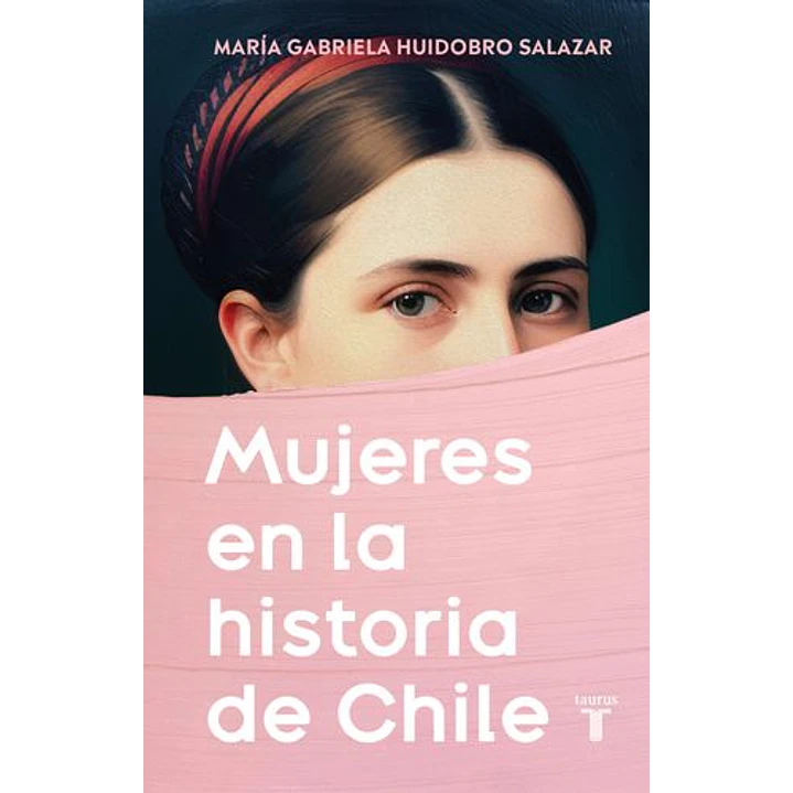 Mujeres En La Historia De Chile - Huidobro, Maria Gabriela 1