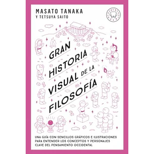 Gran Historia Visual De La Filosofia - Tanaka, Masato; Saito, Tetsuya