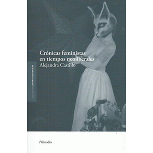 Cronicas Feministas En Tiempos Neoliberales - Castillo, Alejandra