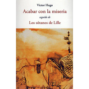 Acabar Con La Miseria / Los Sotanos De Lille - Victor Hugo