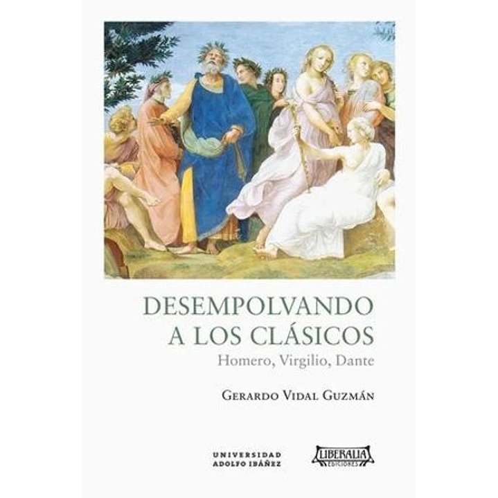 Desempolvando A Los Clasicos Homero Virgilio Dante - Vidal Guzman, Gerardo 1