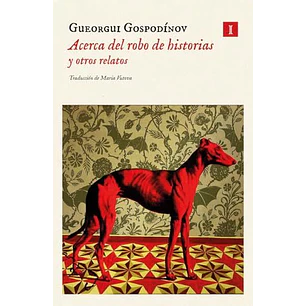 Acerca Del Robo De Historias Y Otros Relatos - Gospodinov, Gueorgui