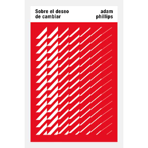 Sobre El Deseo De Cambiar - Phillips, Adam