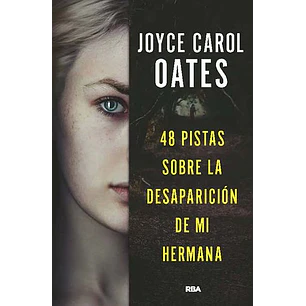 48 Pistas Sobre La Desaparicion De Mi Hermana - Oates, Joyce Carol