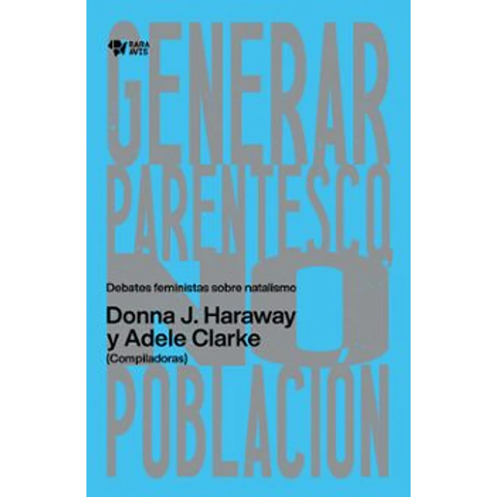 Generar Parentesco, No Poblacion - Haraway, Donna; Clarke, Adele 1