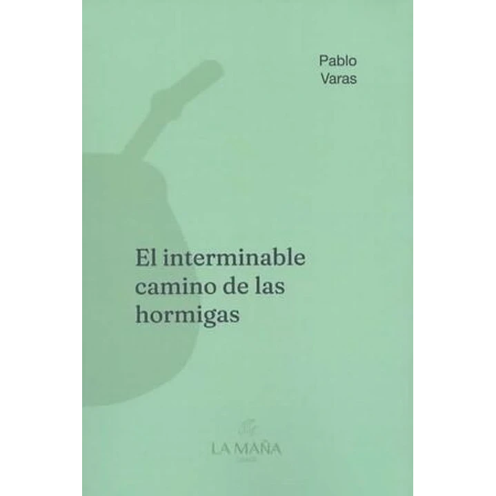 El Interminable Camino De Las Hormigas - Varas, Pablo 1