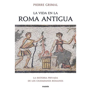 La Vida En La Roma Antigua - Grimal, Pierre