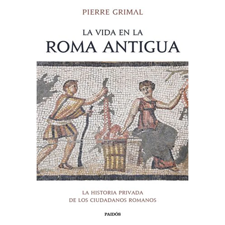 La Vida En La Roma Antigua - Grimal, Pierre 1