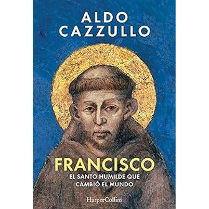 Francisco El Santo Humilde Que Cambio El Mundo - Cazzullo, Aldo 1
