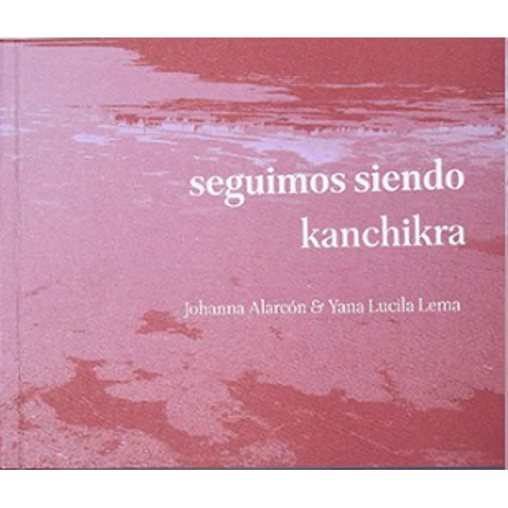 Seguimos Siendo Kanchikra - Alarcon, Johanna; Lema, Yana Lucila 1