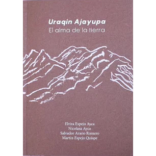 Uraqin Ajayupa El Alma De La Tierra - Espejo, Elvira; Ayca, Nicolasa; Arano, Salvador; Espejo, Martin