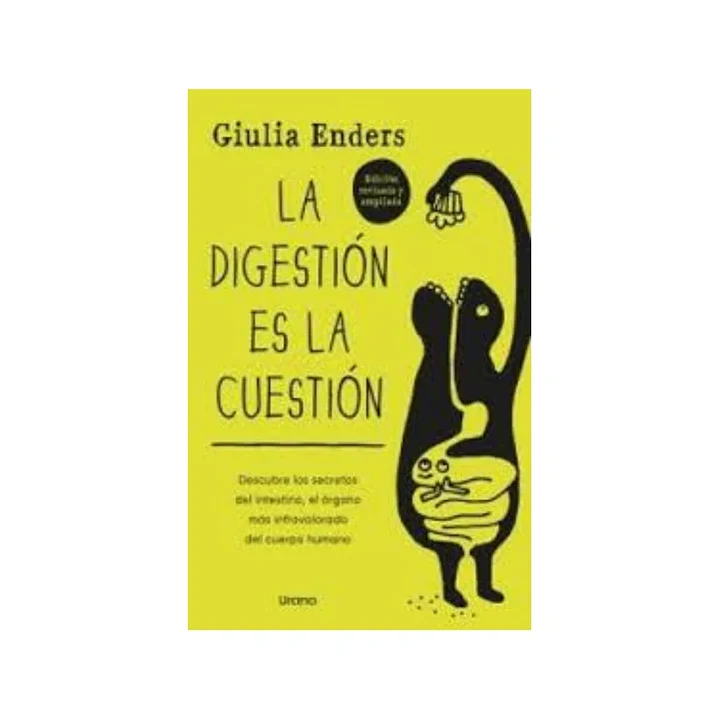 La Digestión Es La Cuestión. Descubre Los Secretos Del Intestino, El ÓRgano Más Infravalorado Del Cuerpo Humano - Enders, Giulia 1